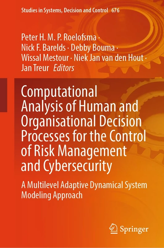 Computational Analysis of Human and Organisational Decision Processes for the Control of Risk Management and Cybersecurity: A Multilevel Adaptive ... in Systems, Decision and Control, 676)