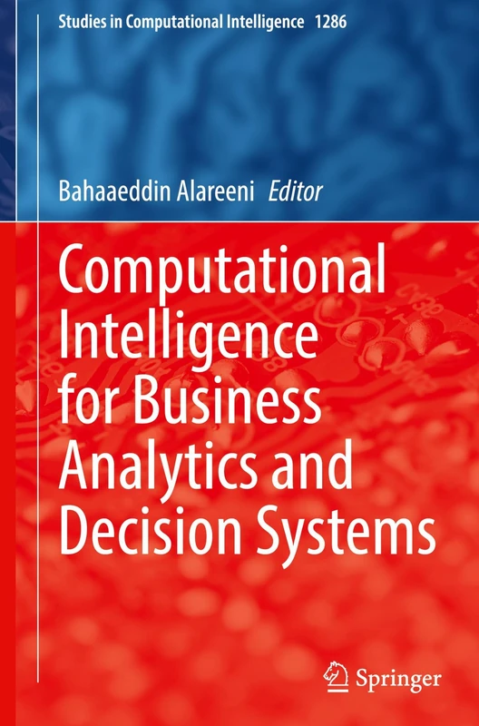Computational Intelligence for Business Analytics and Decision Systems: 1286 (Studies in Computational Intelligence, 1286)