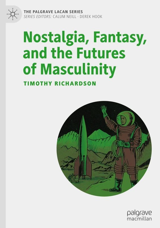 Nostalgia, Fantasy, and the Futures of Masculinity (The Palgrave Lacan Series) - Image 1