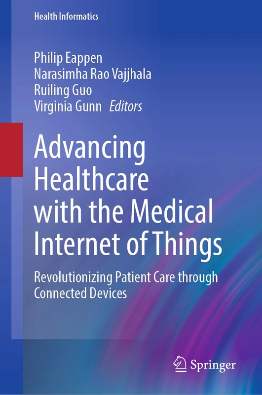 Advancing Healthcare with the Medical Internet of Things: Revolutionizing Patient Care through Connected Devices (Health Informatics)
