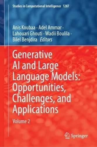 Generative AI and Large Language Models: Opportunities, Challenges, and Applications: Volume 2 (Studies in Computational Intelligence, 1287)