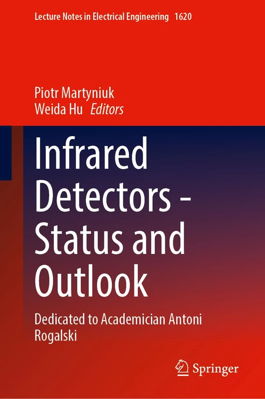Infrared Detectors - Status and Outlook: Dedicated to Academician Antoni Rogalski (Lecture Notes in Electrical Engineering, 1620) - Image 1