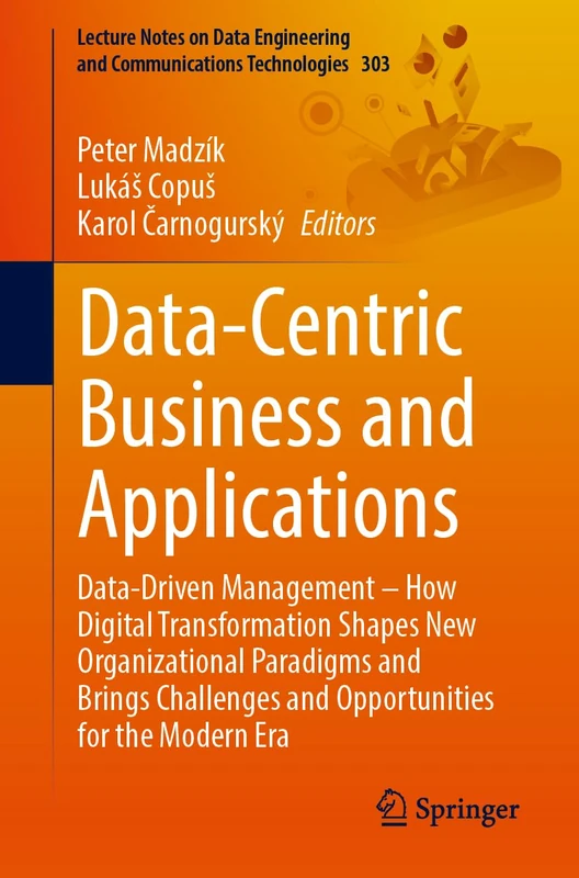 Data-Centric Business and Applications: Data-Driven Management – How Digital Transformation Shapes New Organizational Paradigms and Brings Challenges ... and Communications Technologies, 303)