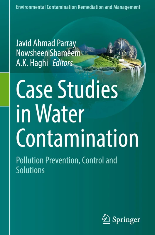 Case Studies in Water Contamination: Pollution Prevention, Control and Solutions (Environmental Contamination Remediation and Management)