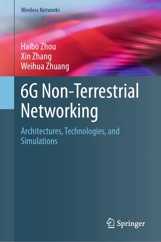 6G Non-Terrestrial Networking: Architectures, Technologies, and Simulations (Wireless Networks)