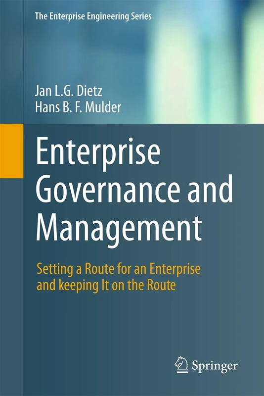 Enterprise Governance and Management: Setting a Route for an Enterprise and keeping It on the Route (The Enterprise Engineering Series) - Image 1