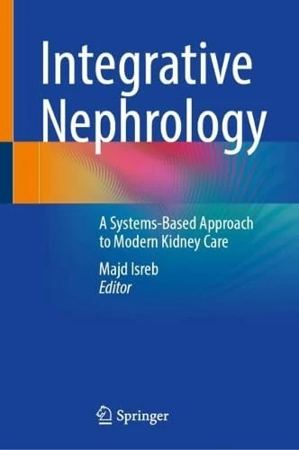 Integrative Nephrology: A Systems-Based Approach to Modern Kidney Care