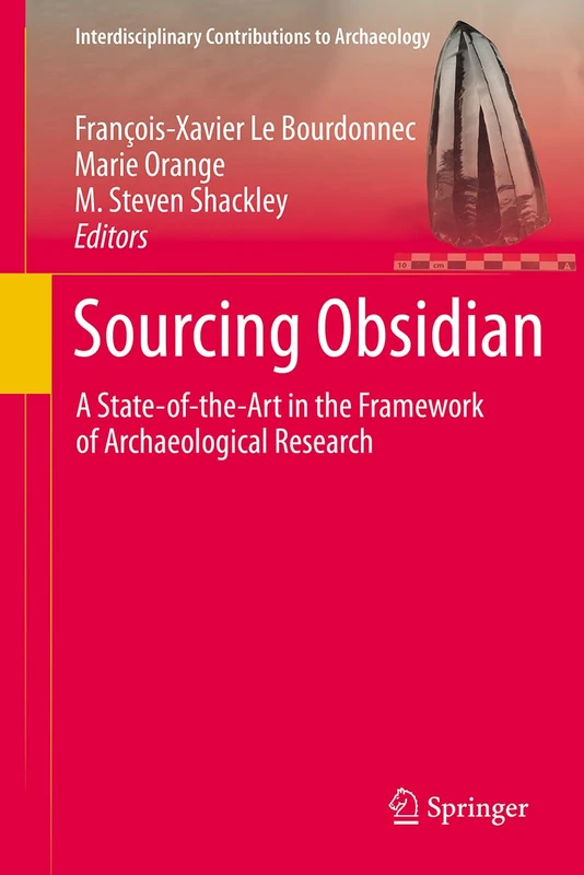 Sourcing Obsidian: A State-of-the-Art in the Framework of Archaeological Research (Interdisciplinary Contributions to Archaeology)