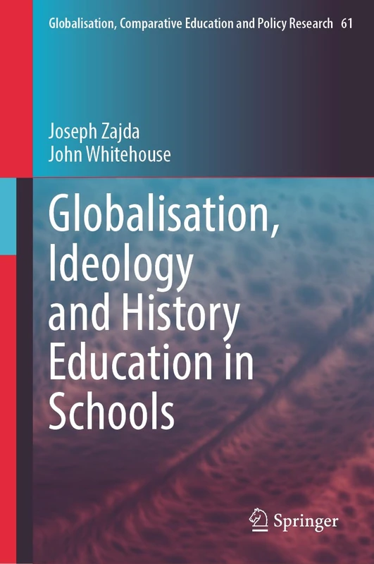 Globalisation, Ideology and History Education in Schools: 61 (Globalisation, Comparative Education and Policy Research, 61)
