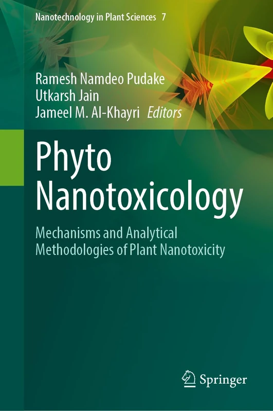 Phyto Nanotoxicology: Mechanisms and Analytical Methodologies of Plant Nanotoxicity (Nanotechnology in Plant Sciences, 7)