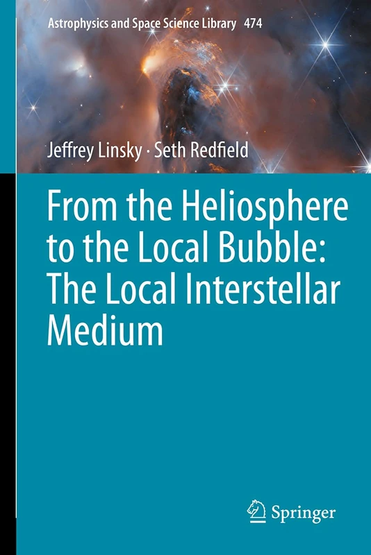 From the Heliosphere to the Local Bubble: The Local Interstellar Medium (Astrophysics and Space Science Library, 474)