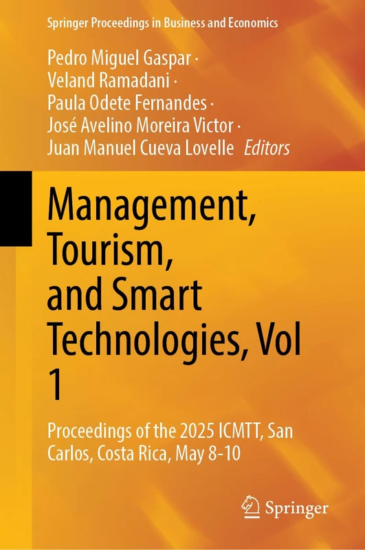 Management, Tourism, and Smart Technologies, Vol 1: Proceedings of the 2025 ICMTT, San Carlos, Costa Rica, May 8-10 (Springer Proceedings in Business and Economics)
