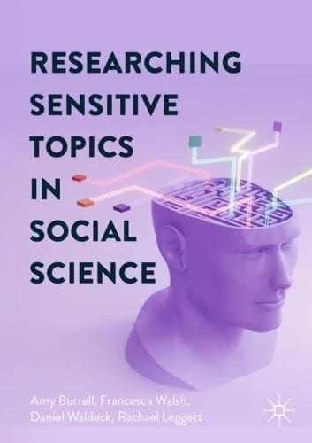 Researching Sensitive Topics In Social Science (Advancing Methods for Interdisciplinarity in the Social Sciences)