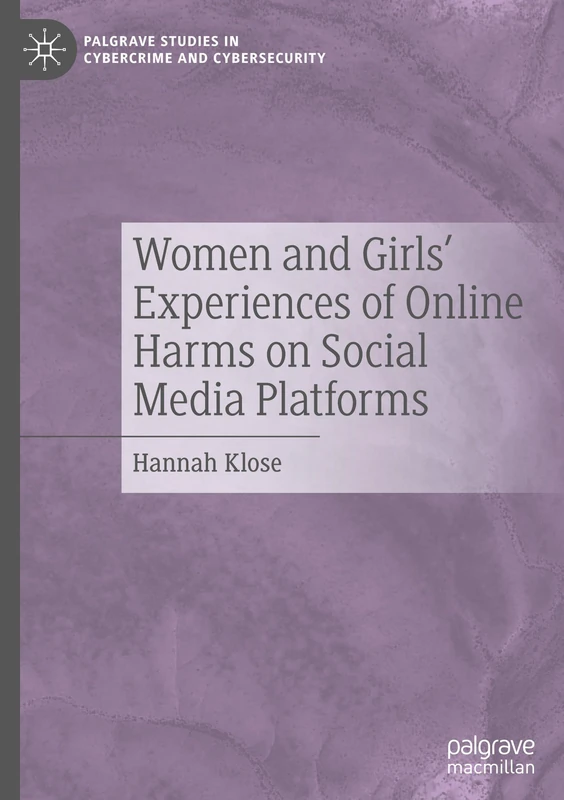 Women and Girls’ Experiences of Online Harms on Social Media Platforms (Palgrave Studies in Cybercrime and Cybersecurity)