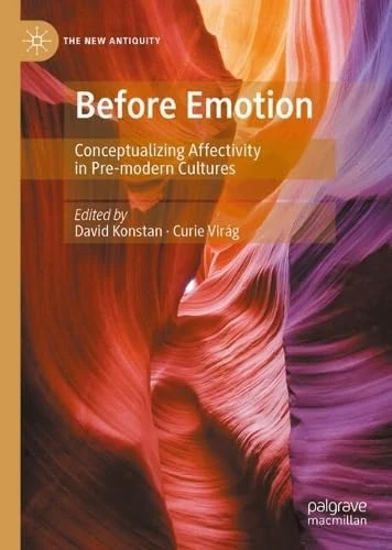 Before Emotion: Conceptualizing Affectivity in Pre-modern Cultures (The New Antiquity)