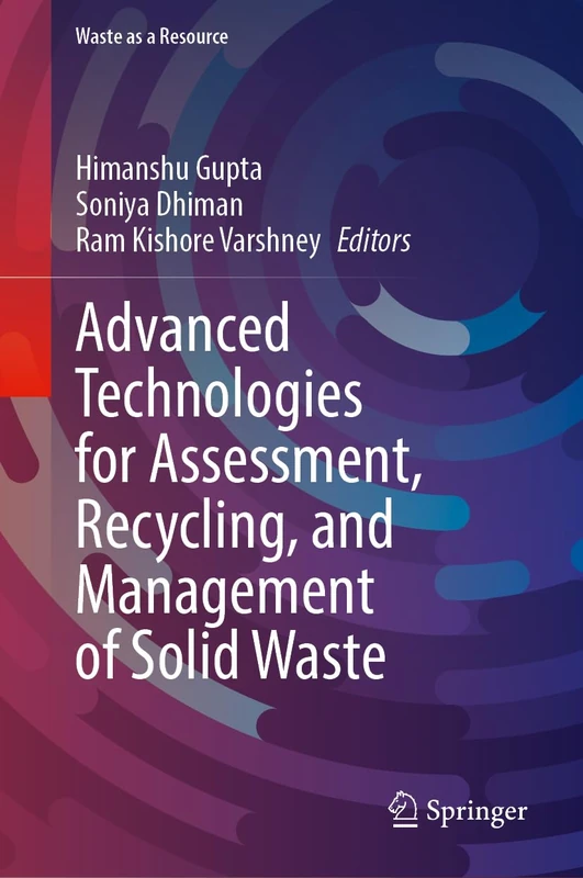 Advanced Technologies for Assessment, Recycling, and Management of Solid Waste (Waste as a Resource)