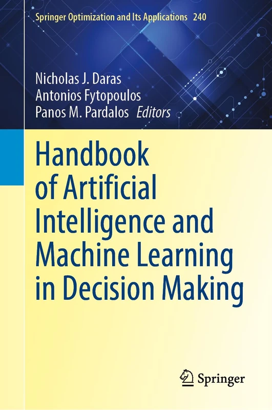 Handbook of Artificial Intelligence and Machine Learning in Decision Making (Springer Optimization and Its Applications, 240)