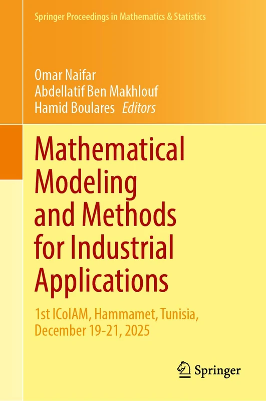 Mathematical Modeling and Methods for Industrial Applications: 1st ICoIAM, Hammamet, Tunisia, December 19-21, 2025 (Springer Proceedings in Mathematics & Statistics, 555)