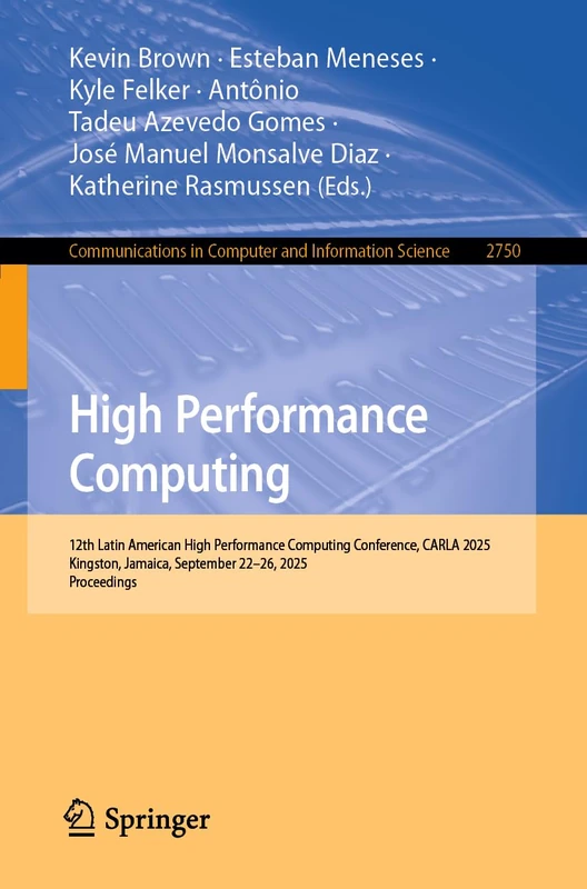 High Performance Computing: 12th Latin American High Performance Computing Conference, CARLA 2025, Kingston, Jamaica, September 22–26, 2025, ... in Computer and Information Science, 2750)