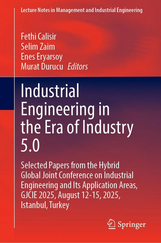 Industrial Engineering in the Era of Industry 5.0: Selected Papers from the Hybrid Global Joint Conference on Industrial Engineering and Its ... in Management and Industrial Engineering)