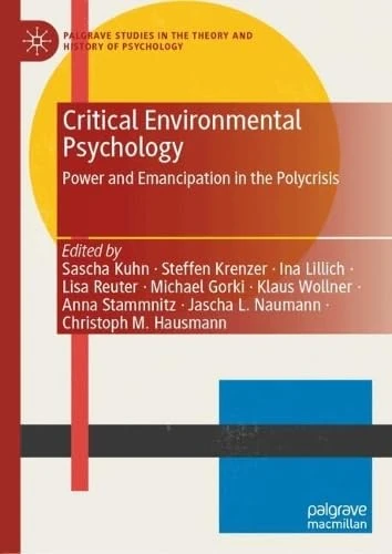 Critical Environmental Psychology: Power and Emancipation in the Polycrisis (Palgrave Studies in the Theory and History of Psychology)