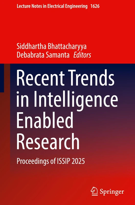Recent Trends in Intelligence Enabled Research: Proceedings of ISSIP 2025 (Lecture Notes in Electrical Engineering, 1626)