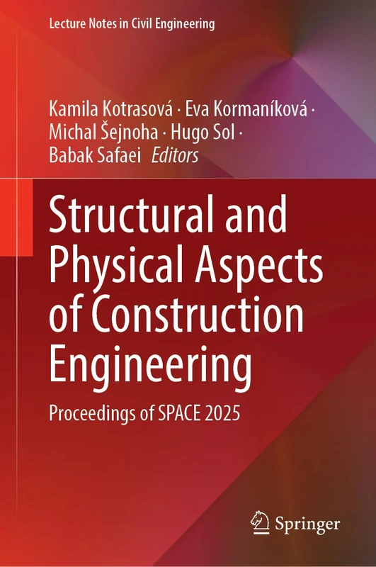 Structural and Physical Aspects of Construction Engineering: Proceedings of SPACE 2025 (Lecture Notes in Civil Engineering, 864)