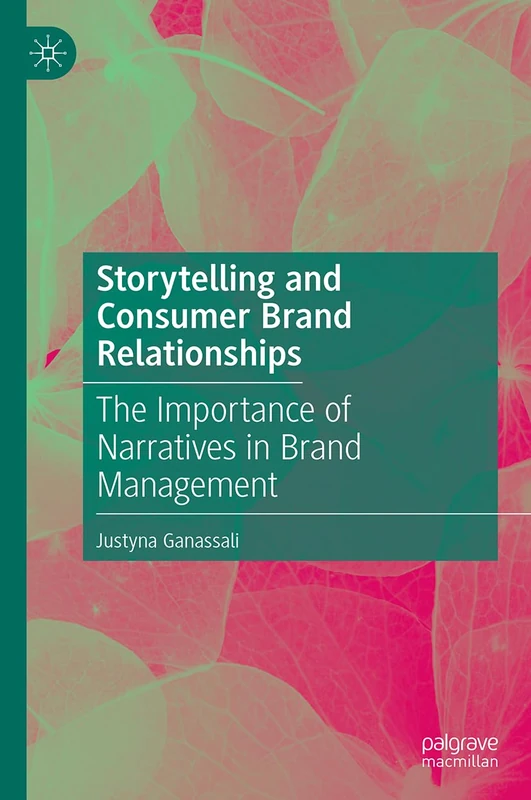 Storytelling and Consumer Brand Relationships: The Importance of Narratives in Brand Management
