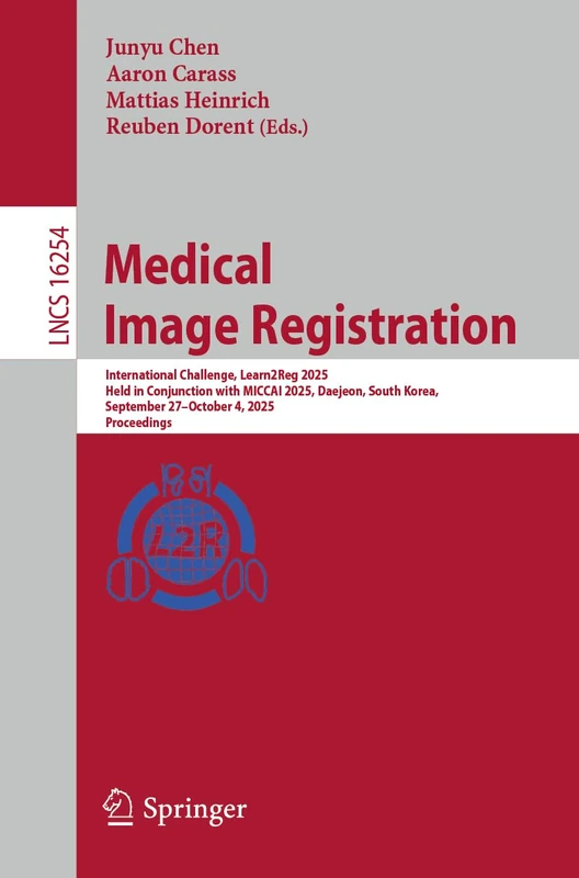 Medical Image Registration: International Challenge, Learn2Reg 2025, Held in Conjunction with MICCAI 2025, Daejeon, South Korea, September 27–October ... (Lecture Notes in Computer Science, 16254) - Image 1