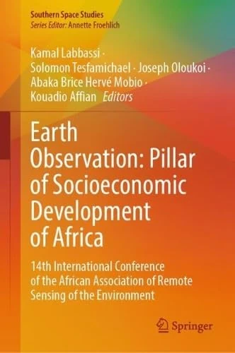 Earth Observation: Pillar of Socioeconomic Development of Africa: 14th International Conference of the African Association of Remote Sensing of the Environment (Southern Space Studies)
