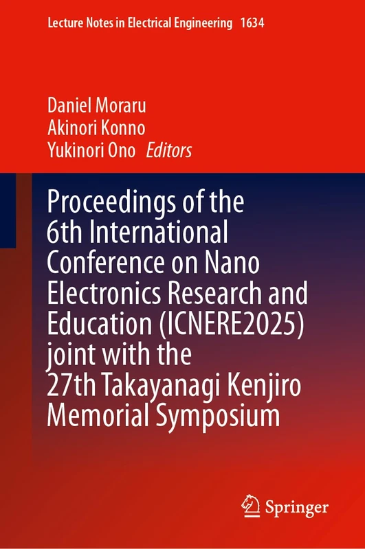 Proceedings of the 6th International Conference on Nano Electronics Research and Education (ICNERE2025) Joint with the 27th Takayanagi Kenjiro ... Notes in Electrical Engineering, 1634)