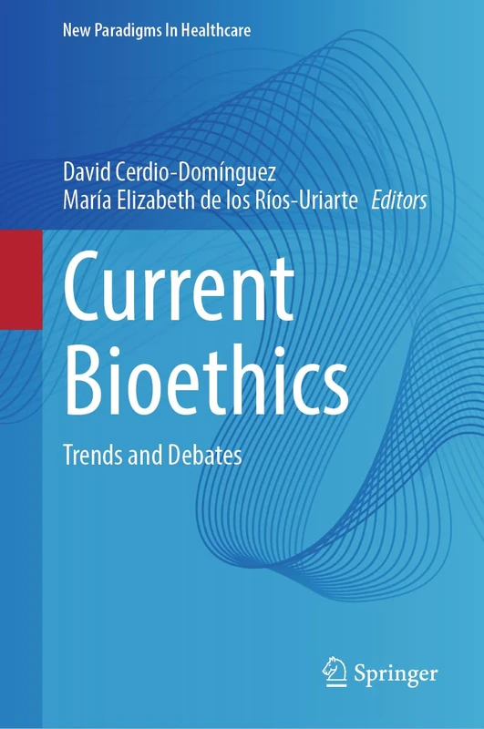 Current Bioethics: Trends and Debates (New Paradigms in Healthcare)