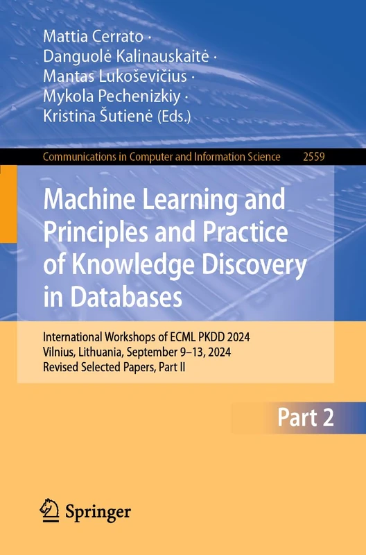 Machine Learning and Principles and Practice of Knowledge Discovery in Databases: International Workshops of ECML PKDD 2024, Vilnius, Lithuania, ... in Computer and Information Science, 2559)
