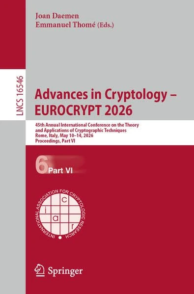 Advances in Cryptology – EUROCRYPT 2026: 45th Annual International Conference on the Theory and Applications of Cryptographic Techniques, Rome, Italy, May 10–14, 2026, Proceedings, Part VI