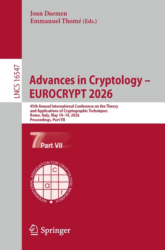 Advances in Cryptology – EUROCRYPT 2026: 45th Annual International Conference on the Theory and Applications of Cryptographic Techniques, Rome, Italy, ... (Lecture Notes in Computer Science, 16547)