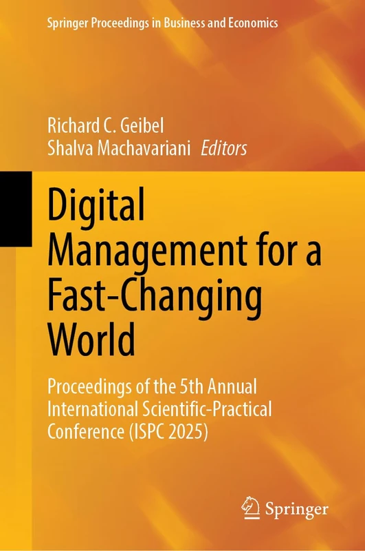 Digital Management for a Fast-Changing World: Proceedings of the 5th Annual International Scientific-Practical Conference (ISPC 2025) (Springer Proceedings in Business and Economics)