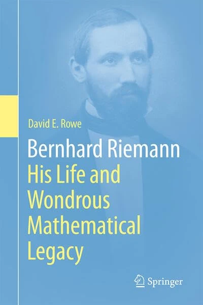Bernhard Riemann: His Life and Wondrous Mathematical Legacy