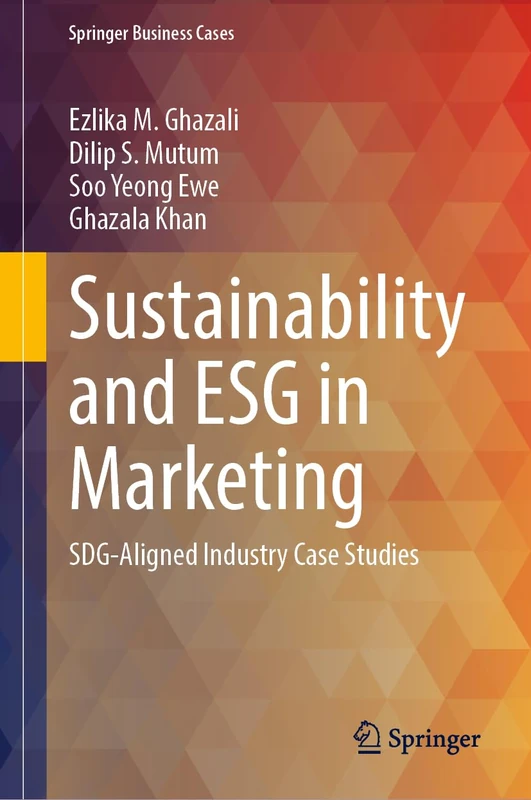 Sustainability and ESG in Marketing: SDG-Aligned Industry Case Studies (Springer Business Cases)
