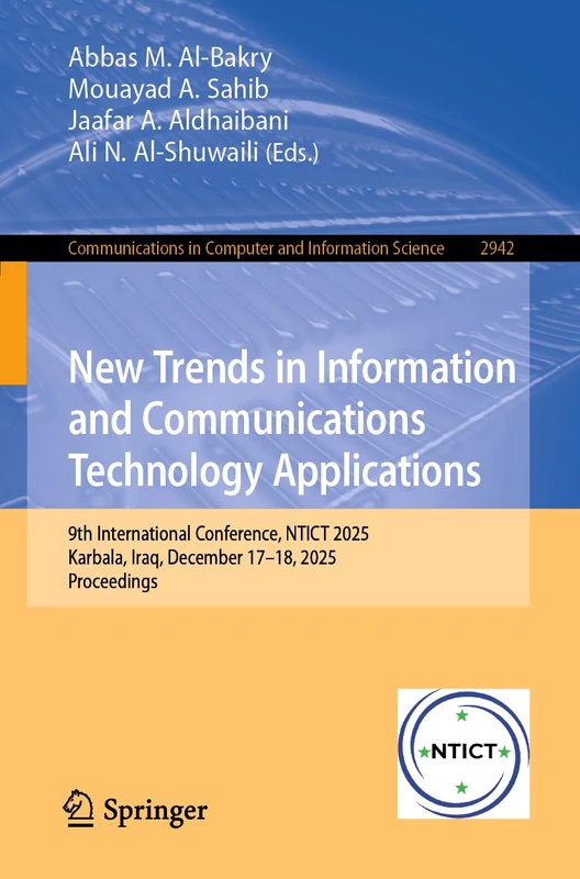 New Trends in Information and Communications Technology Applications: 9th International Conference, NTICT 2025, Karbala, Iraq, December 17–18, 2025, ... in Computer and Information Science, 2942)