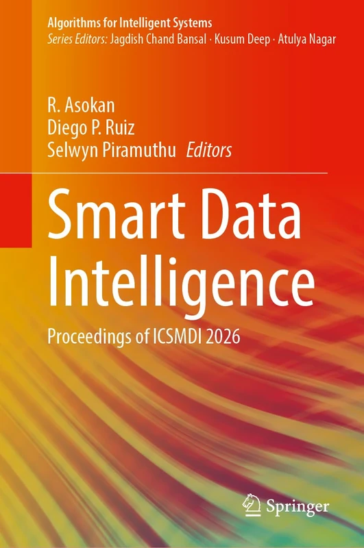 Smart Data Intelligence: Proceedings of ICSMDI 2026 (Algorithms for Intelligent Systems)