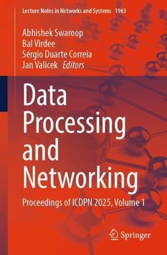 Data Processing and Networking: Proceedings of ICDPN 2025, Volume 1 (Lecture Notes in Networks and Systems, 1963)