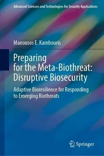 Preparing for the Meta-Biothreat: Disruptive Biosecurity: Adaptive Bioresilience for Responding to Emerging Biothreats (Advanced Sciences and Technologies for Security Applications)