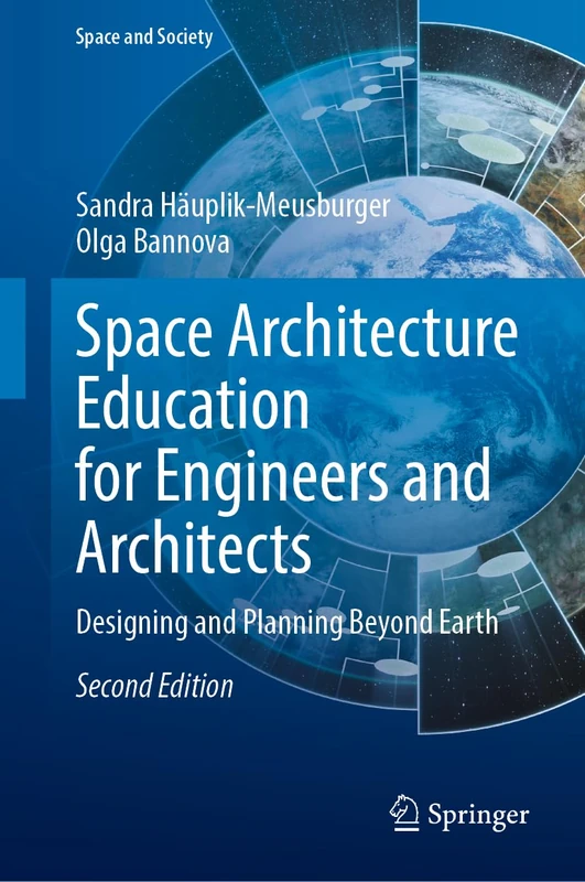 Space Architecture Education for Engineers and Architects: Designing and Planning Beyond Earth (Space and Society)
