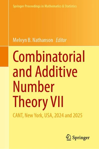 Combinatorial and Additive Number Theory VII: CANT, New York, USA, 2024 and 2025 (Springer Proceedings in Mathematics & Statistics, 557)