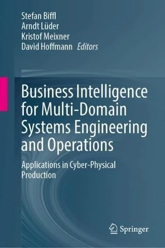 Business Intelligence for Multi-Domain Systems Engineering and Operations: Applications in Cyber-Physical Production