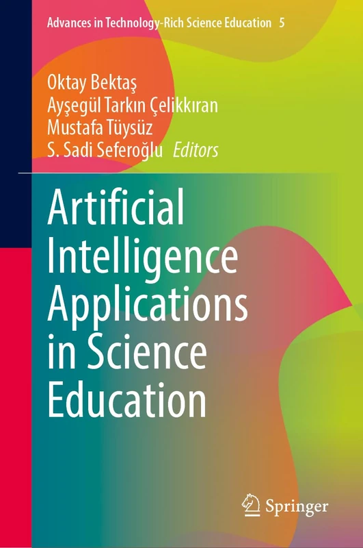 Artificial Intelligence Applications in Science Education (Advances in Technology-Rich Science Education, 5)