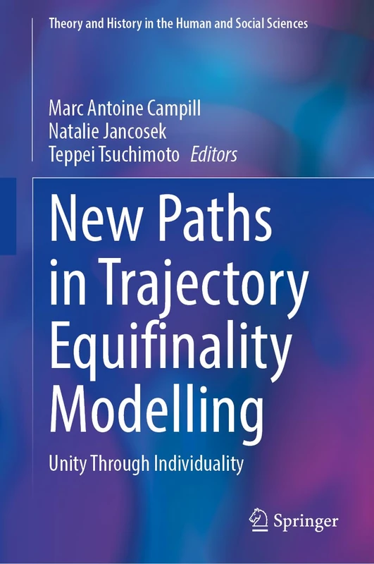 New Paths in Trajectory Equifinality Modelling: Unity Through Individuality (Theory and History in the Human and Social Sciences)