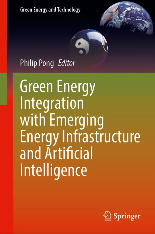 Green Energy Integration with Emerging Energy Infrastructure and Artificial Intelligence (Green Energy and Technology)