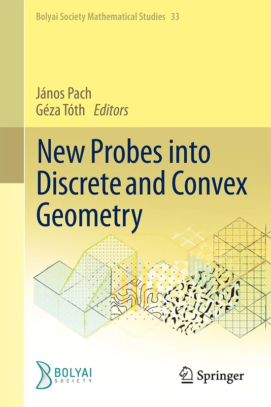 New Probes into Discrete and Convex Geometry (Bolyai Society Mathematical Studies, 33)