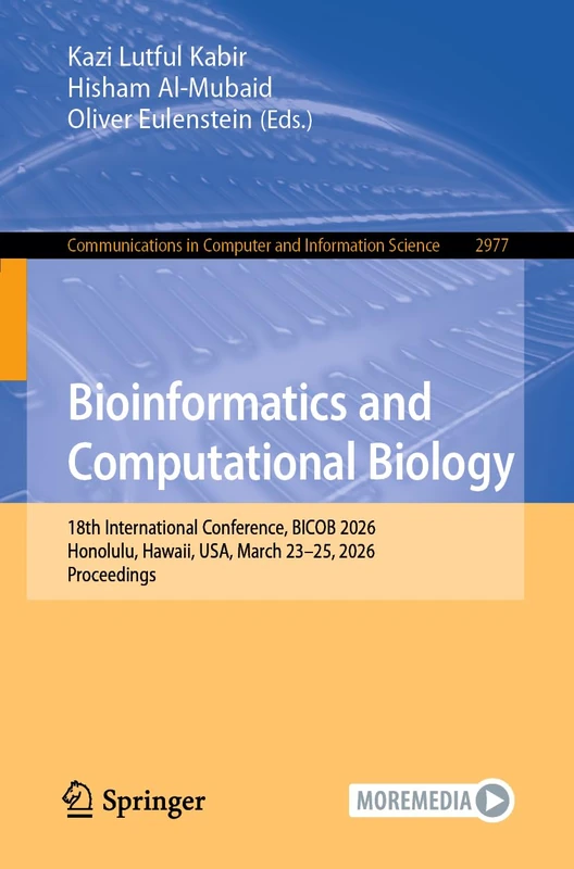 Bioinformatics and Computational Biology: 18th International Conference, BICOB 2026, Honolulu, Hawaii, USA, March 23–25, 2026, Proceedings (Communications in Computer and Information Science, 2977)